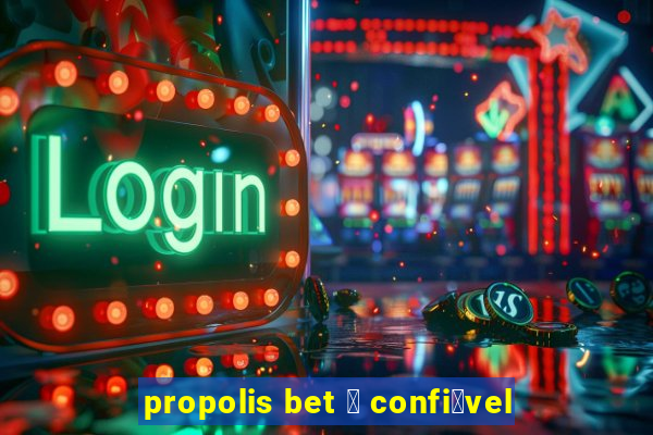 propolis bet 茅 confi谩vel