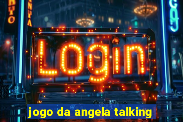 jogo da angela talking