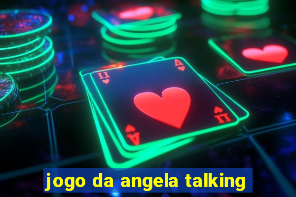 jogo da angela talking