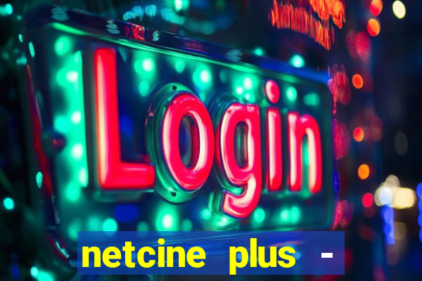 netcine plus - filmes e séries