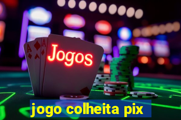 jogo colheita pix