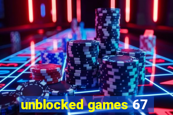 unblocked games 67