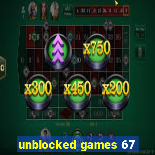 unblocked games 67