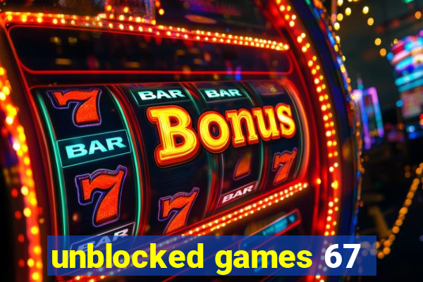 unblocked games 67