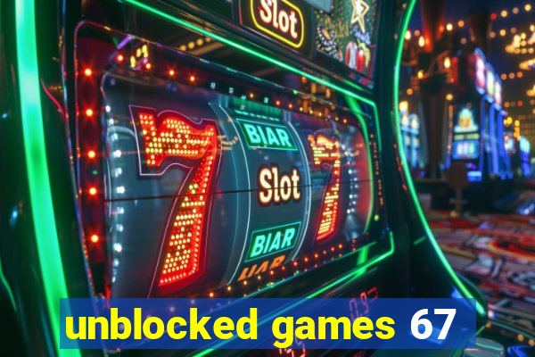 unblocked games 67