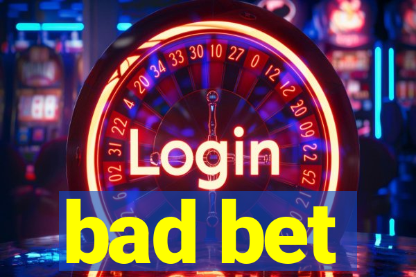 bad bet