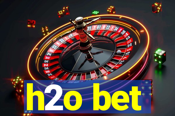 h2o bet