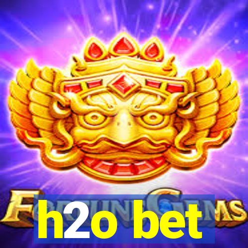 h2o bet