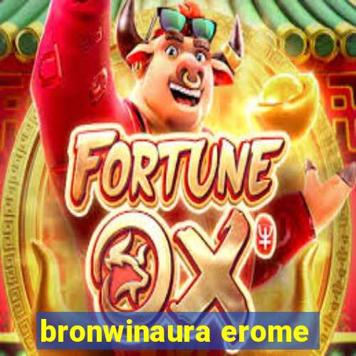 bronwinaura erome