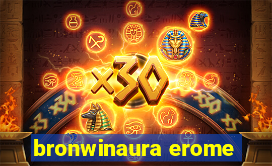 bronwinaura erome