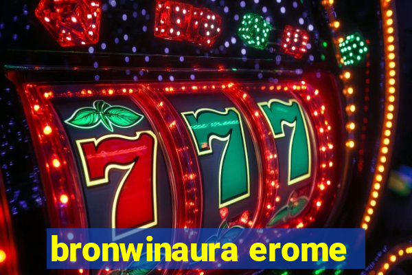 bronwinaura erome