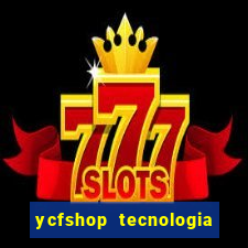 ycfshop tecnologia em ecommerce ltda jogos