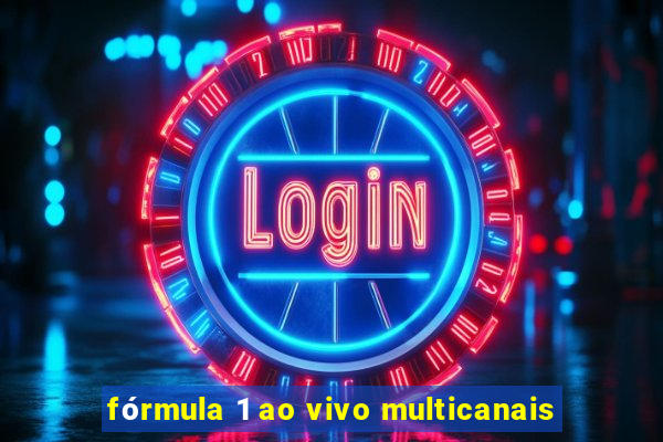 fórmula 1 ao vivo multicanais