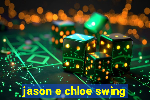 jason e chloe swing