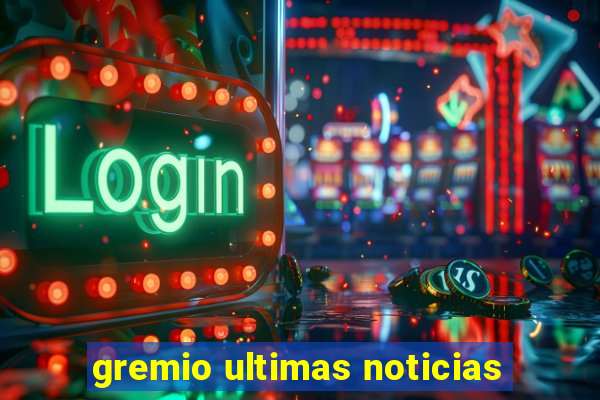 gremio ultimas noticias