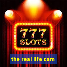 the real life cam