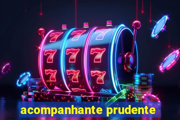 acompanhante prudente