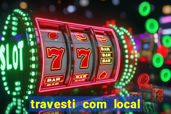 travesti com local em salvador