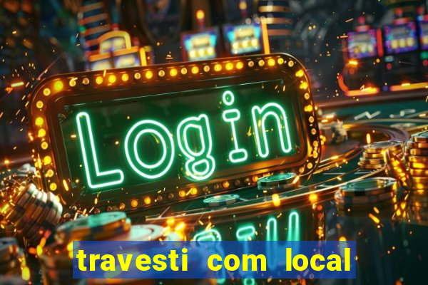 travesti com local em salvador