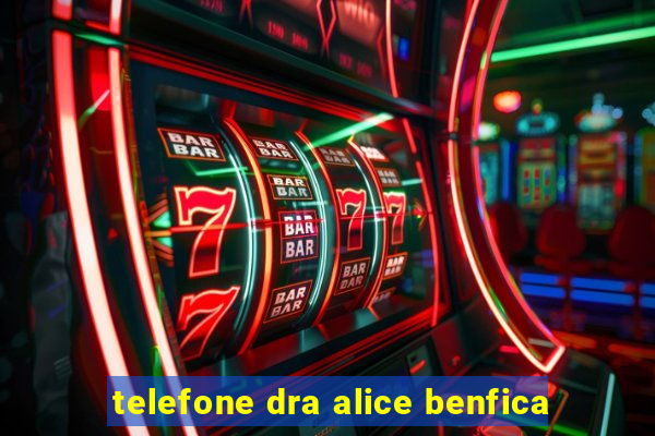 telefone dra alice benfica