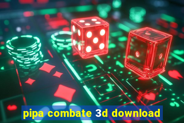 pipa combate 3d download