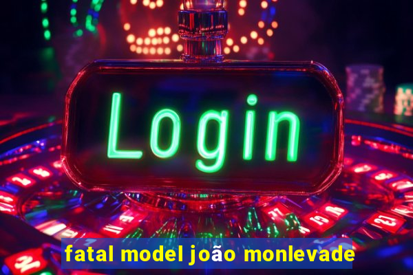fatal model joão monlevade