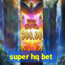super hq bet