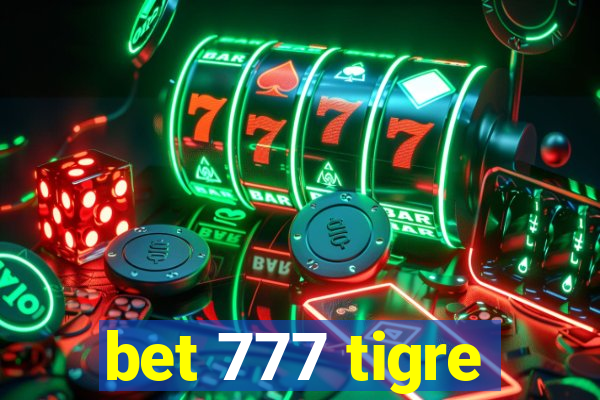 bet 777 tigre