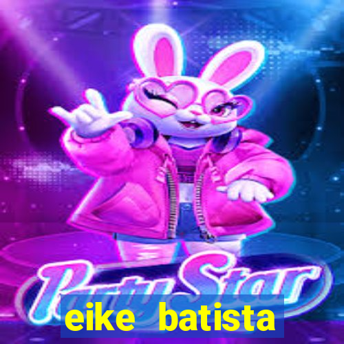 eike batista fortuna 2024
