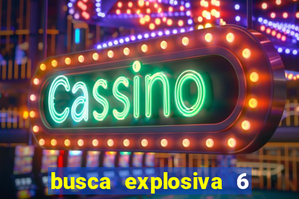 busca explosiva 6 jake carter morre