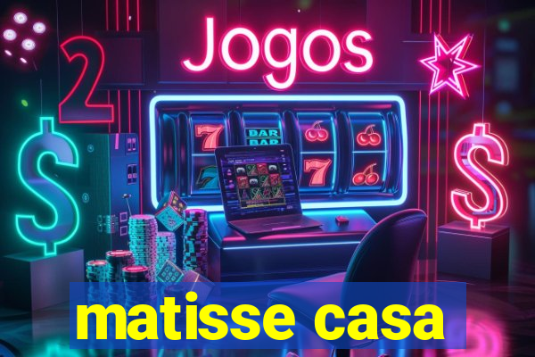 matisse casa