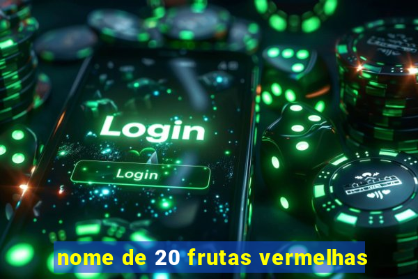 nome de 20 frutas vermelhas