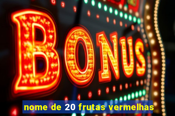 nome de 20 frutas vermelhas