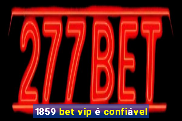 1859 bet vip é confiável
