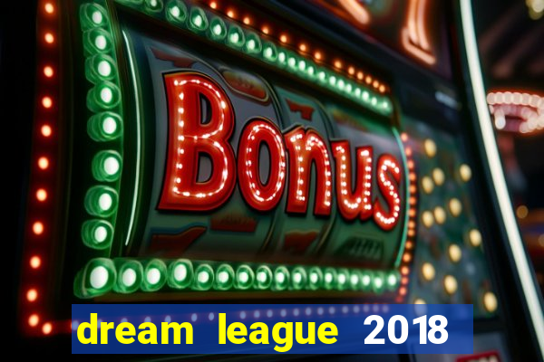 dream league 2018 dinheiro infinito