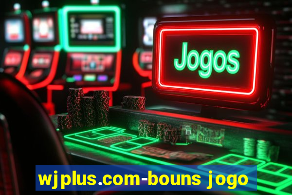 wjplus.com-bouns jogo
