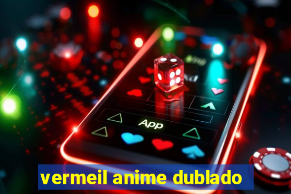 vermeil anime dublado