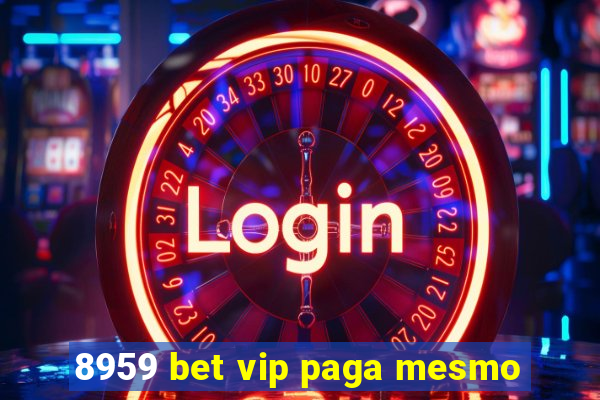 8959 bet vip paga mesmo