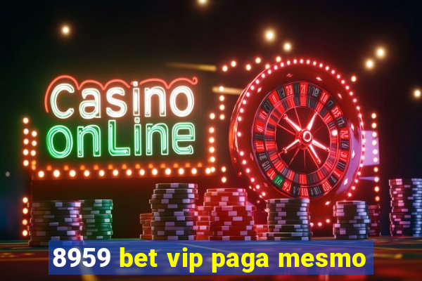 8959 bet vip paga mesmo