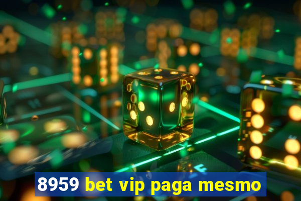 8959 bet vip paga mesmo