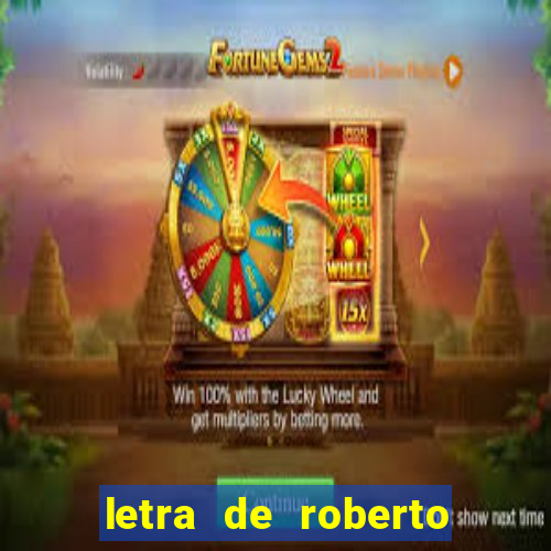 letra de roberto carlos meu querido meu velho meu amigo