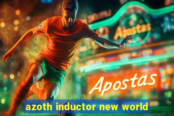 azoth inductor new world