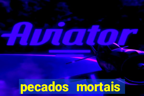 pecados mortais para confessar