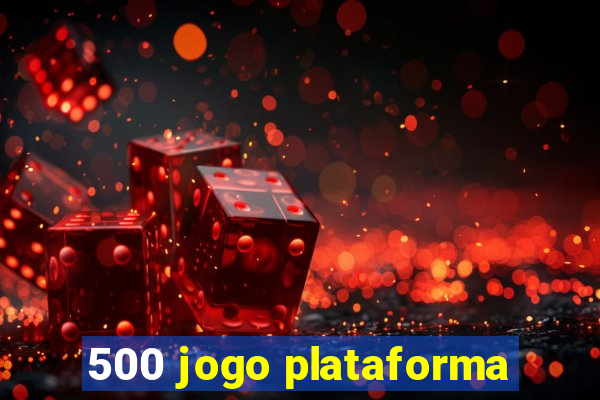 500 jogo plataforma