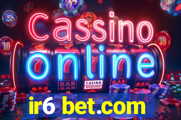 ir6 bet.com