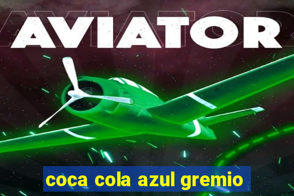 coca cola azul gremio