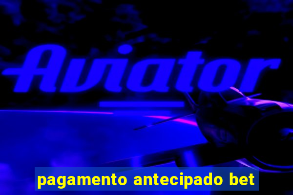 pagamento antecipado bet