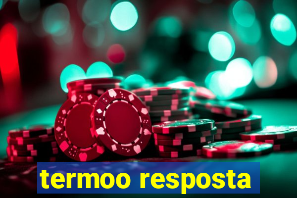 termoo resposta