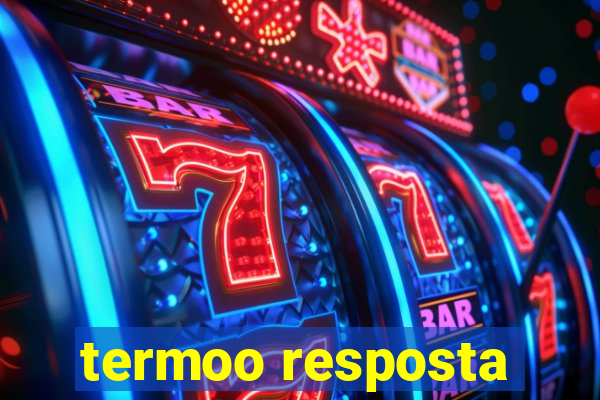 termoo resposta