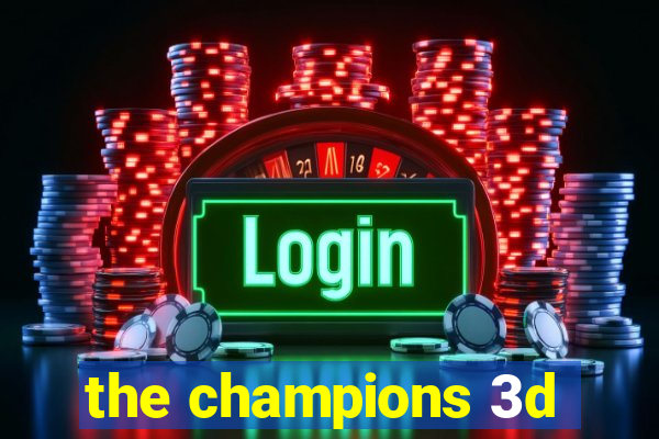the champions 3d